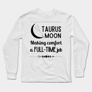 Funny Taurus Zodiac Sign - Taurus Moon, Making Comfort a Full-Time Job. Long Sleeve T-Shirt